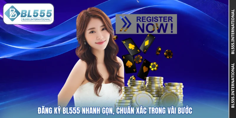 Đăng Ký BL555 Nhanh Gọn, Chuẩn Xác Trong Vài Bước